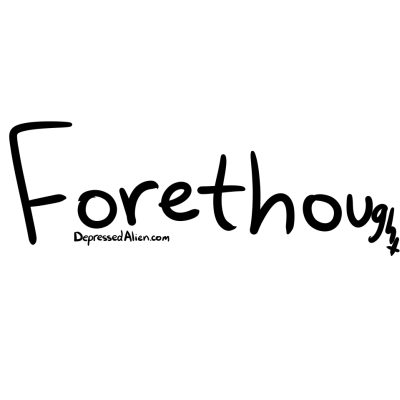 Always thinking ahead sometimes.